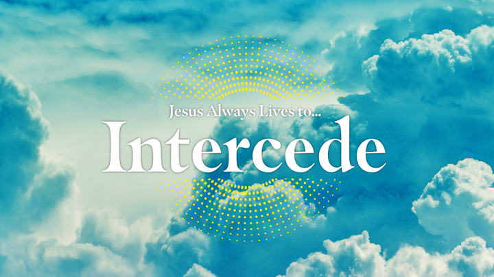 Jesus Always Lives to Intercede