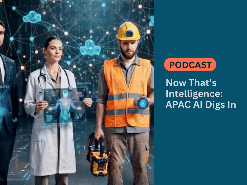 PODCAST - Now That's Intelligence: APAC AI Digs In