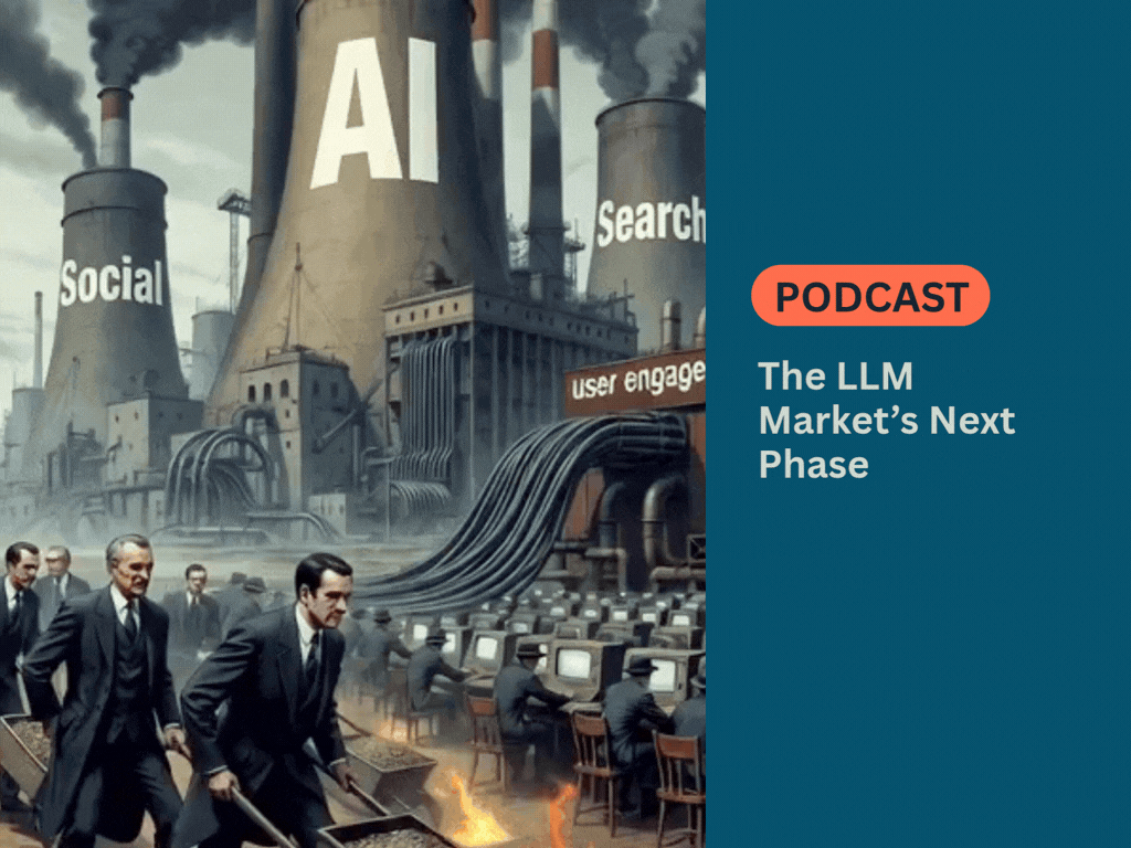 PODCAST - The LLM Market’s Next Phase