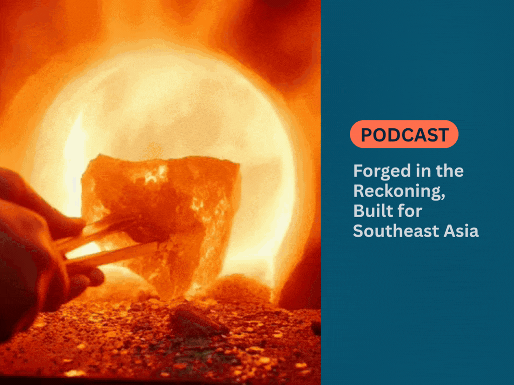PODCAST - Forged in the Reckoning, Built for Southeast Asia