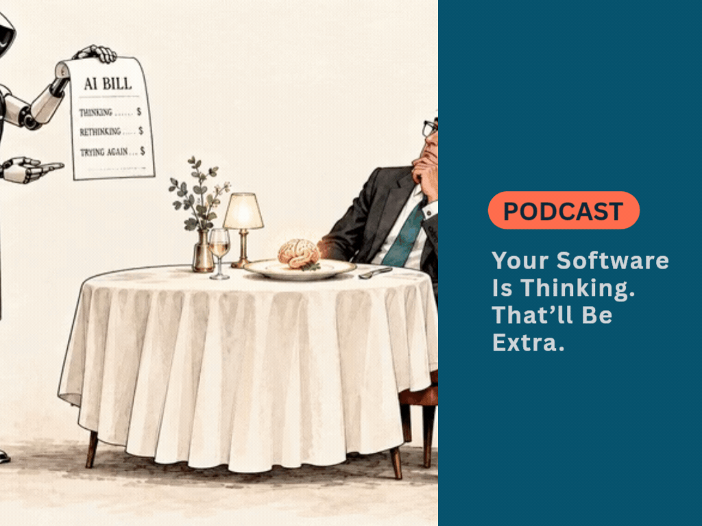 PODCAST - Your Software Is Thinking. That’ll Be Extra.