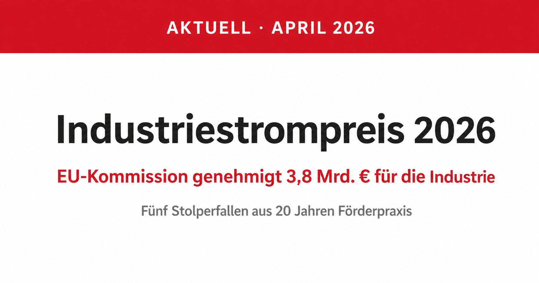 Industriestrompreis 2026: EU-Genehmigung erteilt – fünf Stolperfallen aus 20 Jahren Förderpraxis