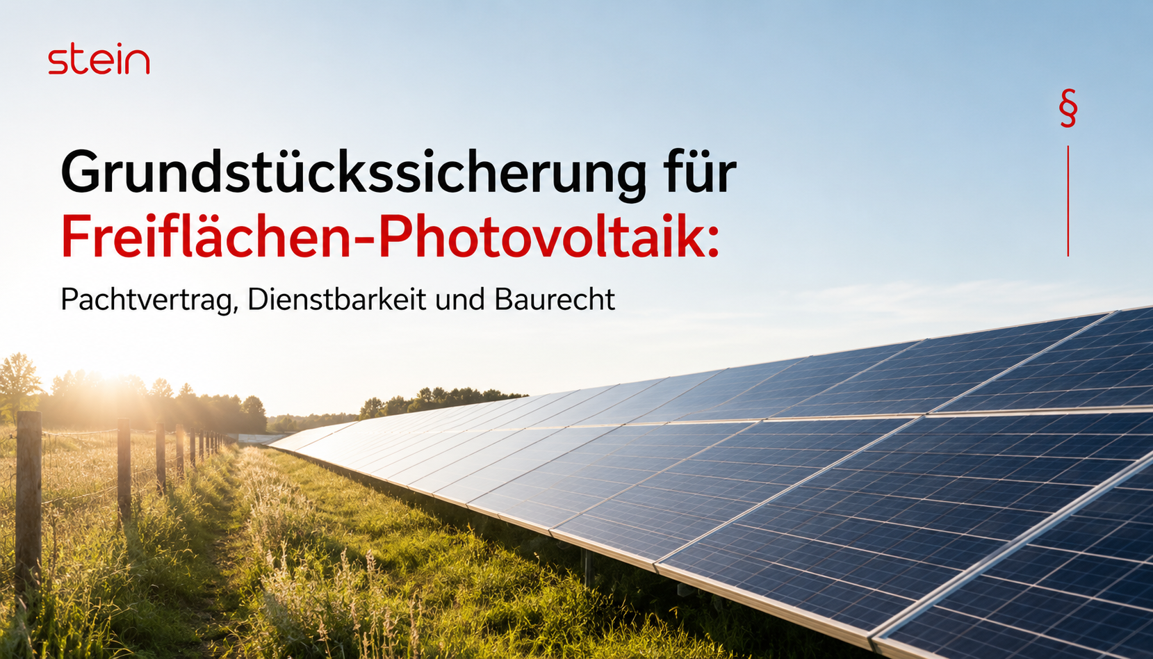 Grundstückssicherung für Freiflächen-Photovoltaik: Pachtvertrag, Dienstbarkeit und Baurecht