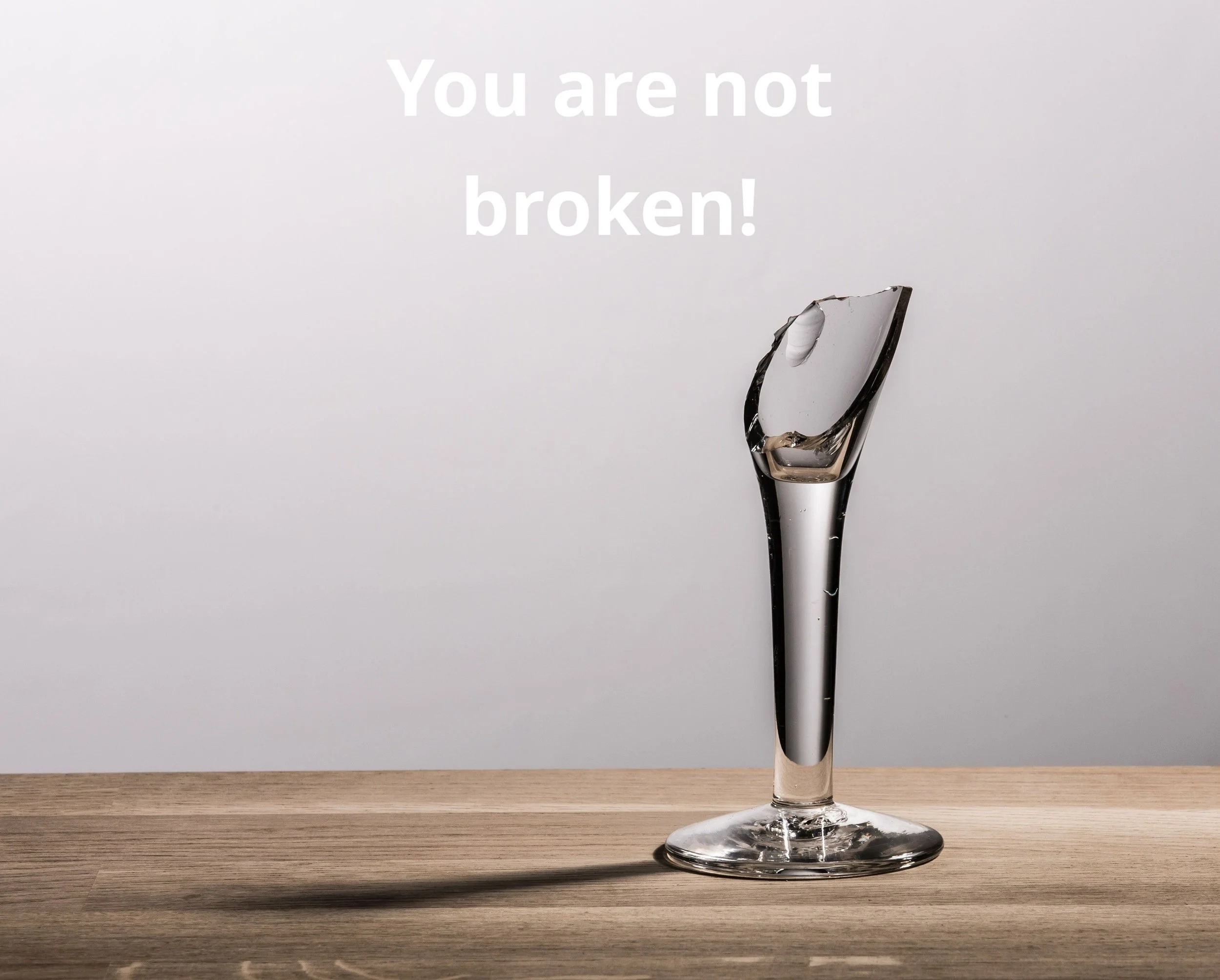 You are not broken!
