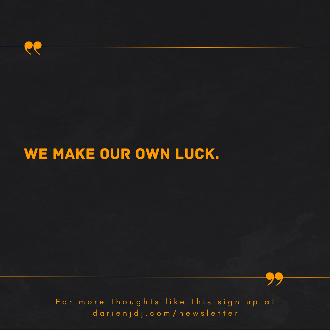 Mmmm... Obsession, outlook, decisiveness and luck.