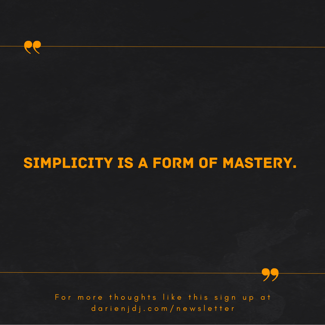 Mmmm... Simplicity, attention, commitment and clarity