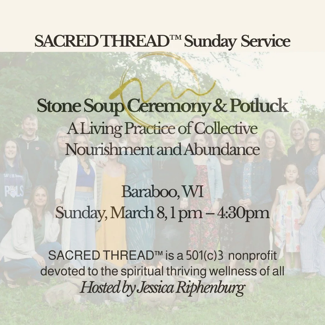 Sunday Service: Stone Soup Fire Ceremony &amp; Potluck, Baraboo, WI.

Sunday, 3/8
1-4:30pm

Rooted in an old folk story of co-creation and sharing, our Stone Soup Fire Ceremony &amp; Potluck reminds us how generosity, cooperation, and presence transf