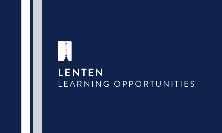 Lenten Learning Opportunities
