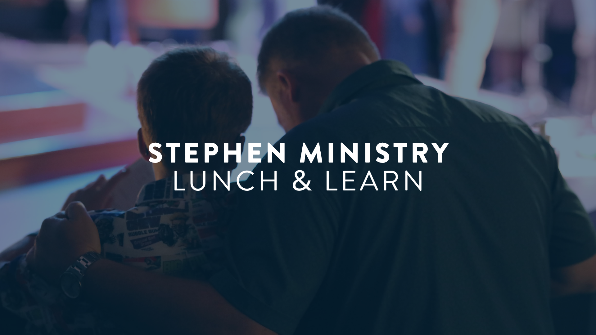 -	Stephen Ministry Lunch & Learn
