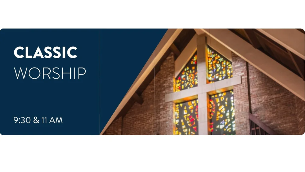 Classic Worship — Main Campus Sanctuary, 9:30 & 11 AM