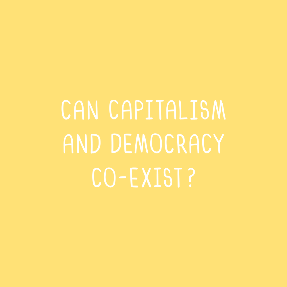 Can Capitalism and Democracy Co-Exist?