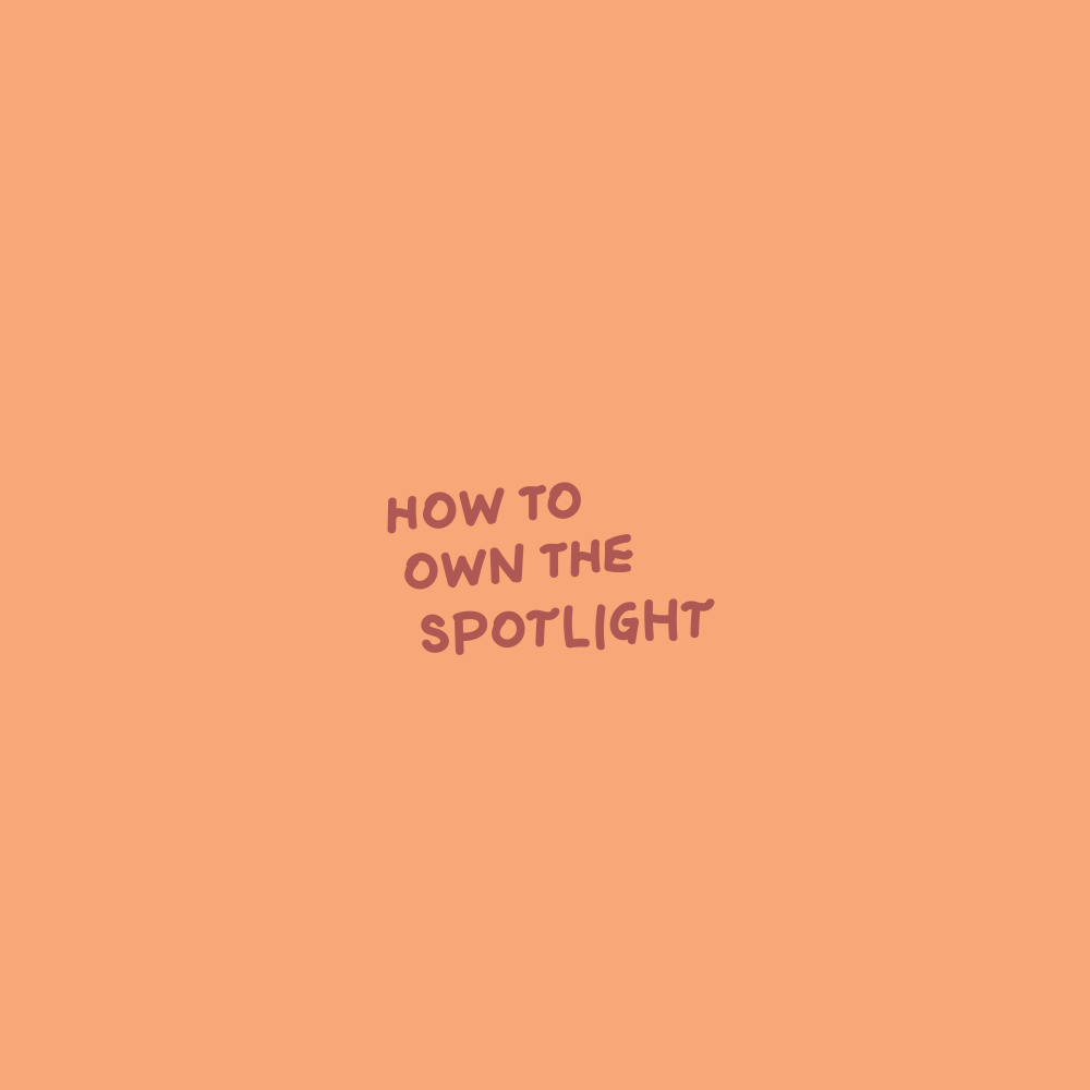 How to own the spotlight