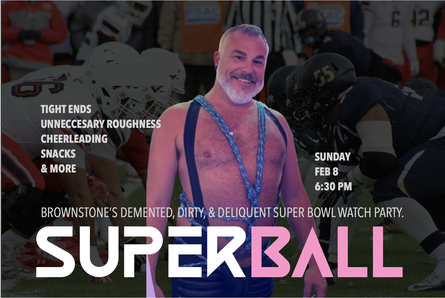 Super Ball: Brownstone's Demented, Dirty, &amp; Delinquent Super Bowl Watch Party
