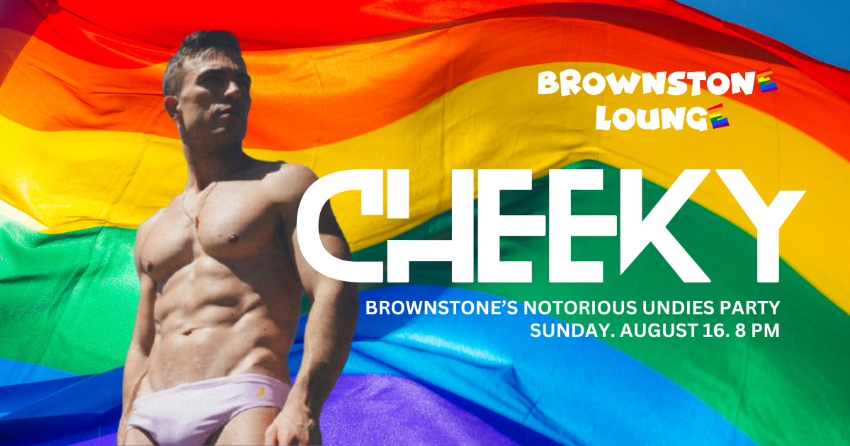 CHEEKY: Brownstone's Notorious Underwear Party