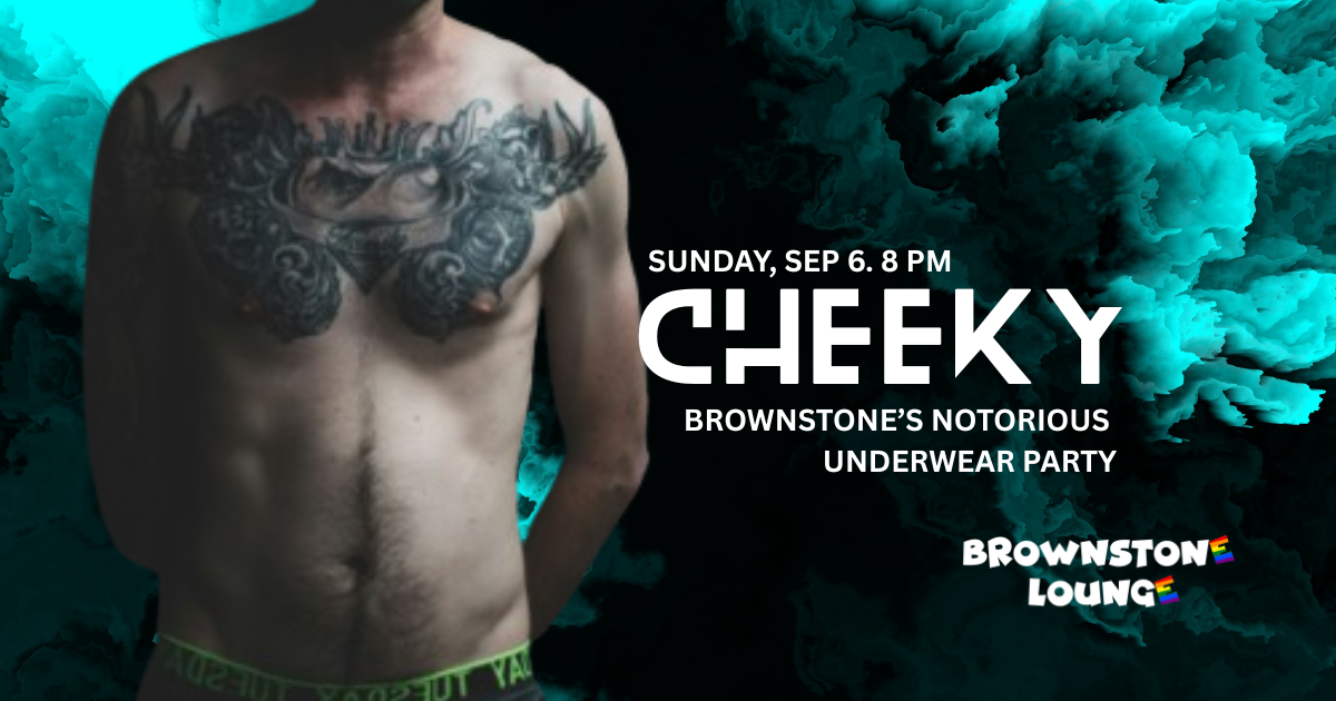 CHEEKY: Brownstone's Notorious Underwear Party
