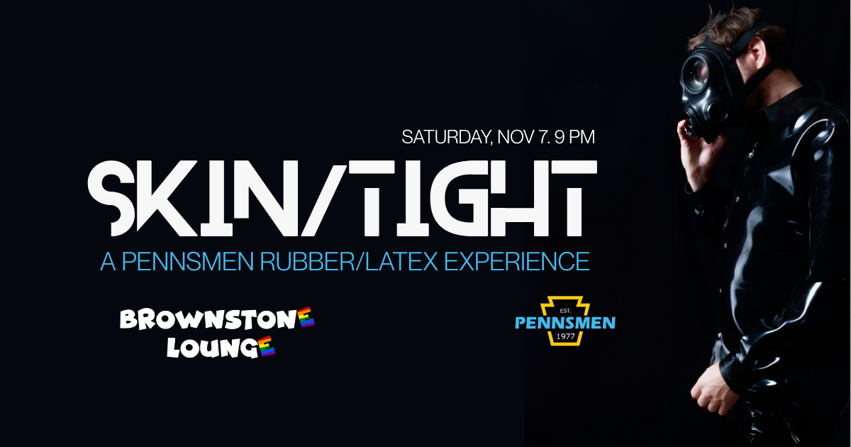 Skin / Tight: A Pennsmen Rubber/Latex Experience