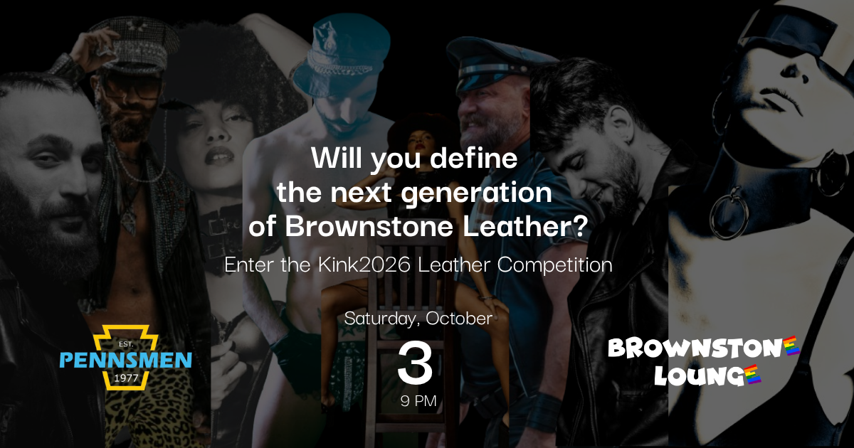 Kink 2026: Pennsmen Leather Ball &amp; Brownstone Leather Competition