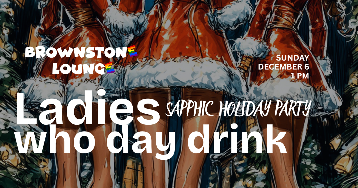 Ladies Who Day Drink: Sapphic Holiday Party