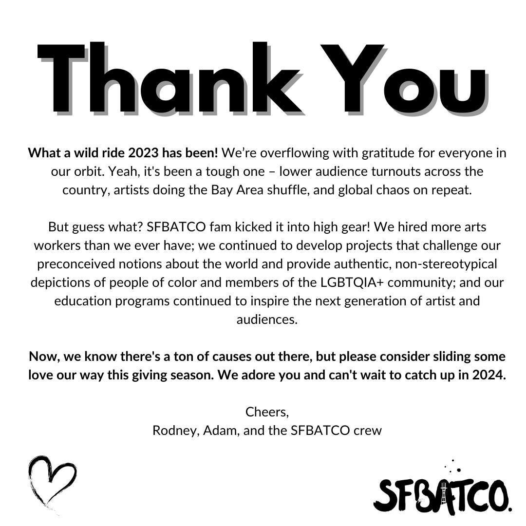 Thank you for a wonderful year full of theatre and community. We can't do this work without you guys, and we wanted to express our gratitude for continuing to invest in the arts in San Francisco!⁠
⁠
To another year of SBATCO 🎭️⁠
⁠
Link in bio to don