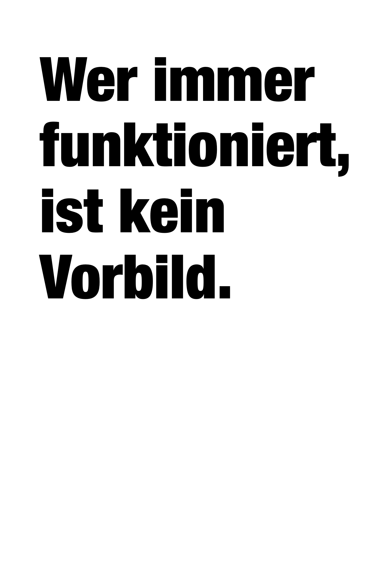 Wer immer funktioniert, ist kein Vorbild.