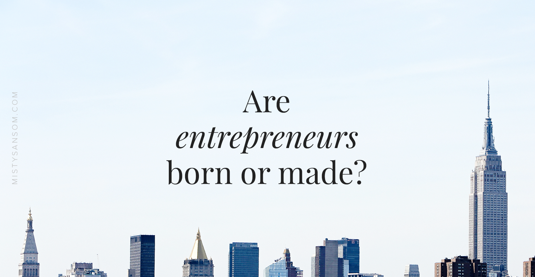 Are Entrepreneurs Born or Made?
