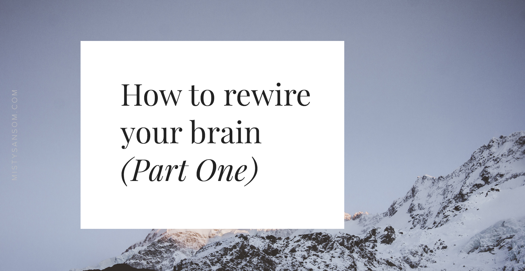 How to rewire your brain (Part One)