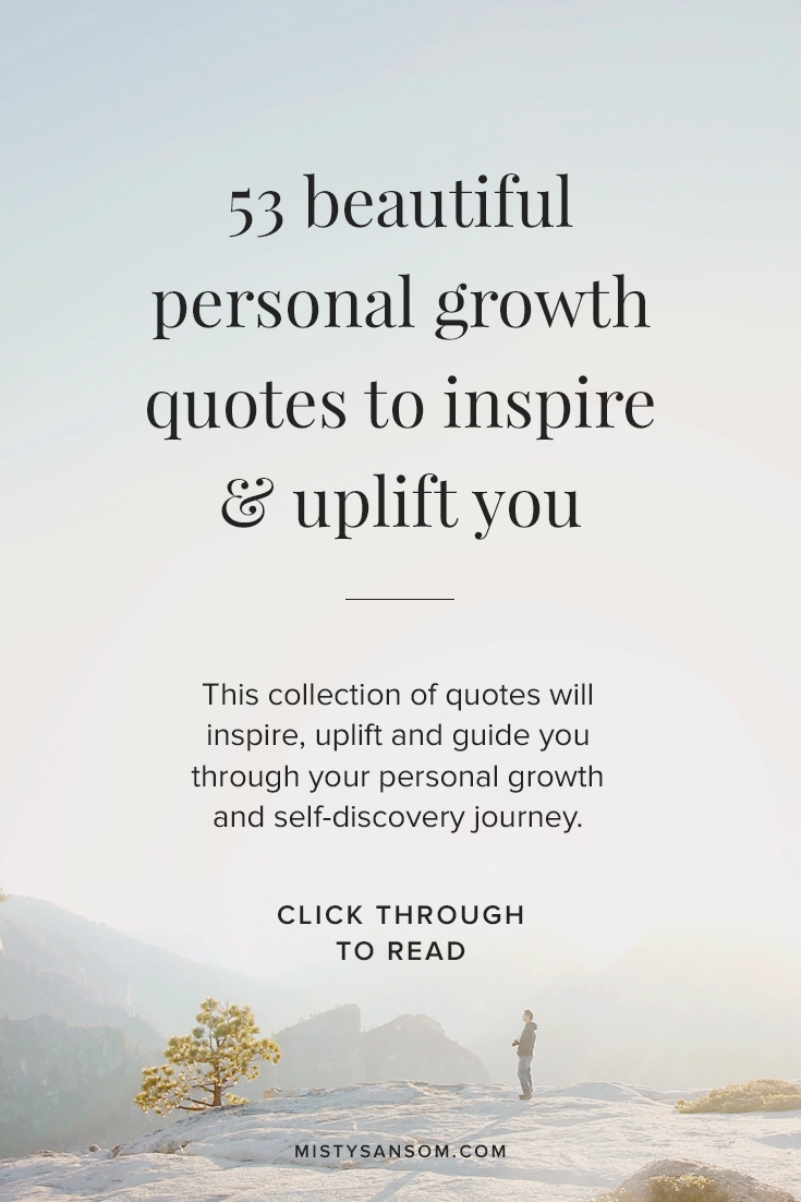  A collection of 53 inspirational quotes to live by. These positive and motivational quotes will uplife, inspire and guide you on your journey through personal growth, personal development and self-improvement. You'll find quotes about strength, life