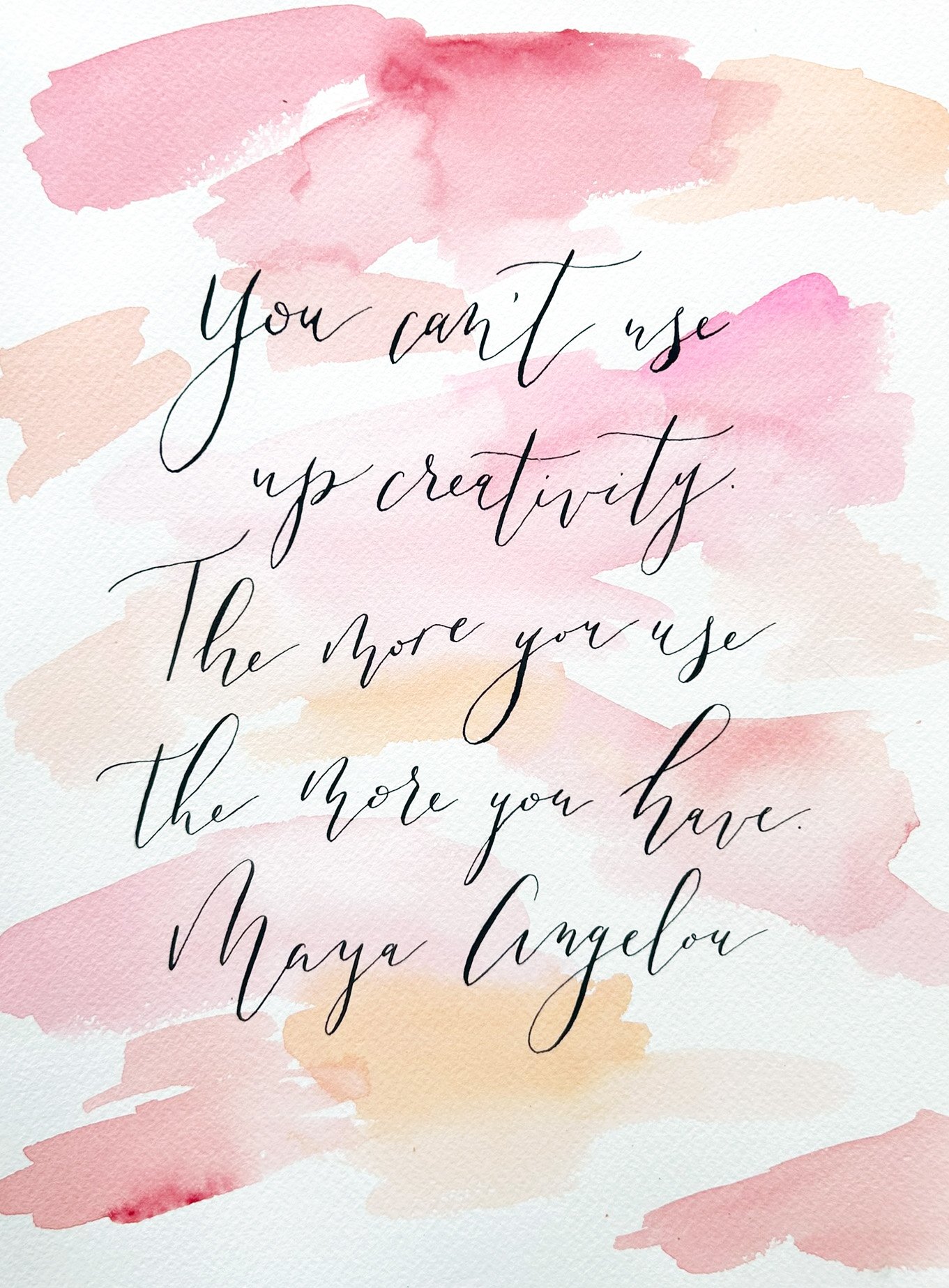 You Can't Use Up Creativity. - Maya Angelou