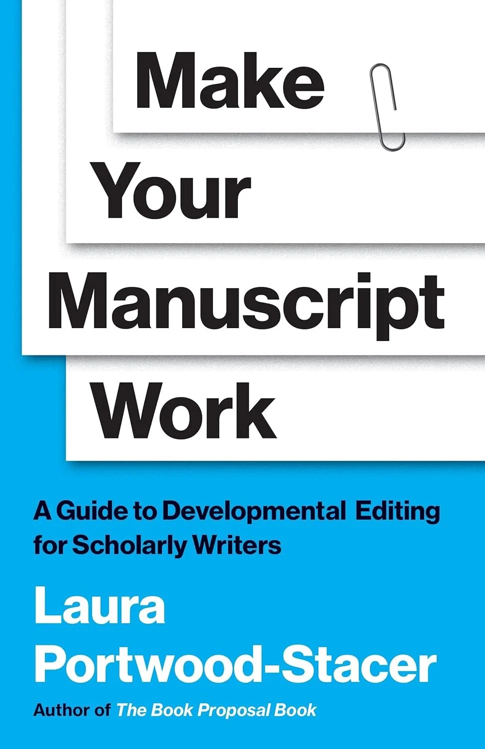 Laura Portwood-Stacer, Make Your Manuscript Work: A Guide to Developmental Editing for Scholarly Writers