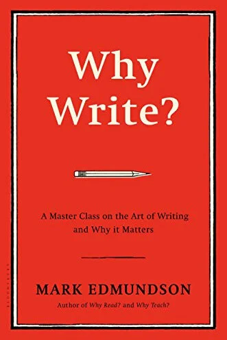 Mark Edmundson, Why Write? A Master Class on the Art of Writing and Why it Matters