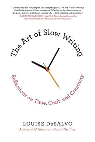 Louise DeSalvo, The Art of Slow Writing: Reflections on Time, Craft, and Creativity