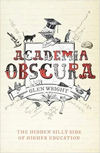 Glen Wright,  Academia Obscura: The Hidden Silly Side of Higher Education
