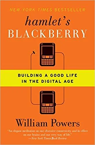 William Powers, Hamlet’s Blackberry: Building a Good Life in the Digital Age