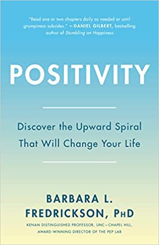 Barbara L. Fredrickson, Positivity: Discover the Upward Spiral That Will Change Your Life
