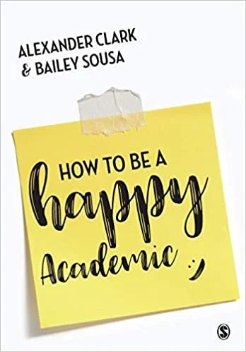 Alexander Clark & Bailey Sousa, How to Be a Happy Academic