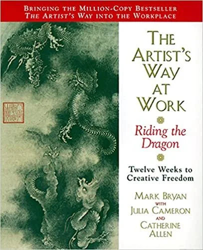 Mark Bryan with Julia Cameron & Catherine Allen, The Artist’s Way at Work: Riding the Dragon
