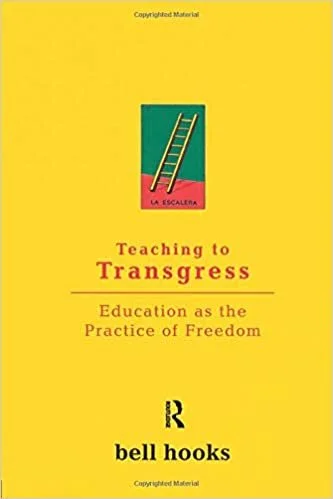 bell hooks, Teaching to Transgress: Education as the Practice of Freedom