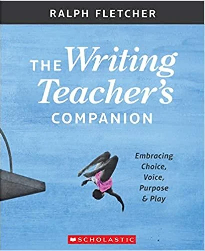 Ralph Fletcher, The Writing Teacher’s Companion