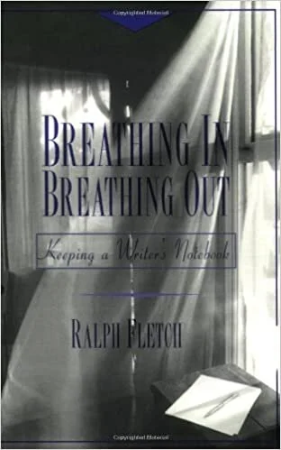 Ralph Fletcher, Breathing In, Breathing Out: Keeping a Writer’s Notebook