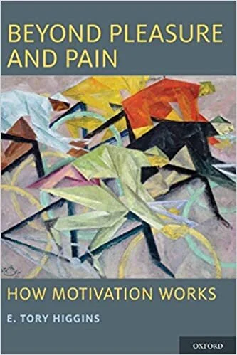 E. Tory Higgins, Beyond Pleasure and Pain: How Motivation Works