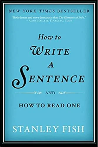Stanley Fish, How to Write a Sentence (and How to Read One)