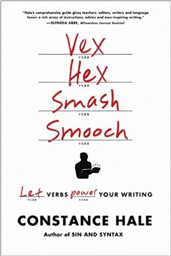 Constance Hale, Vex Hex Smash Smooch: Let Verbs Power your Writing