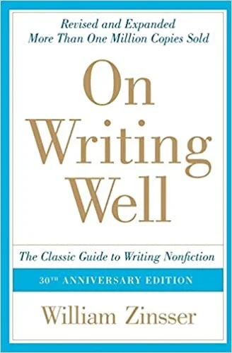William Zinsser, On Writing Well: The Classic Guide to Writing Nonfiction
