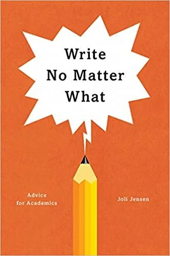 Joli Jensen, Write No Matter What: Advice for Academics