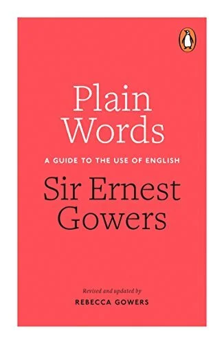 Sir Ernest Gowers, Plain Words: A Guide to the Use of English