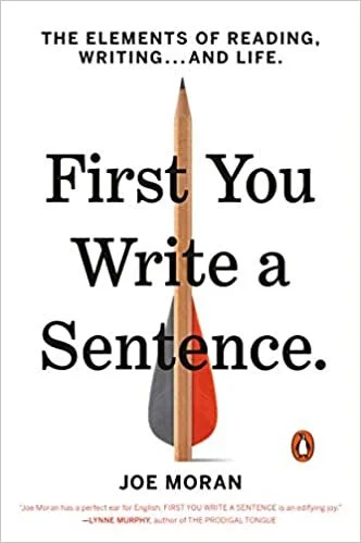 First You Write a Sentence: The Elements of Reading, Writing… and Life