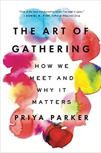 Priya Parker, The Art of Gathering: How We Meet and Why It Matters