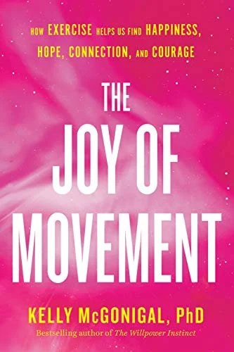 Kelly McGonigal, The Joy of Movement: How exercise helps us find happiness, hope, connection, and courage