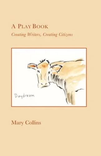 Mary Collins, A Play Book: Creating Writers, Creating Citizens