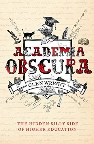 Glen Wright,  Academia Obscura: The Hidden Silly Side of Higher Education (STORE)